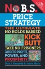 No B.S. Price Strategy: The Ultimate No Holds Barred, Kick Butt, Take No Prisoners Guide to Profits, Power, and Prosperity - Book