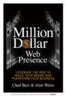 Million Dollar Web Presence: Leverage the Web to Build Your Brand and Transform Your Business - Book
