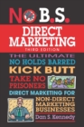 No B.S. Direct Marketing : The Ultimate No Holds Barred Kick Butt Take No Prisoners Direct Marketing for Non-Direct Marketing Businesses - Book