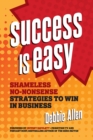 Success is Easy : Shameless, No-nonsense Strategies to Win in Business - Book