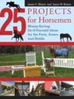 25 Projects for Horsemen : Money Saving, Do-It-Yourself Ideas For The Farm, Arena, And Stable - Book