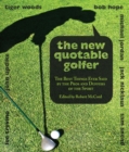 New Quotable Golfer : The Best Things Ever Said By The Pros And Duffers Of The Sport - Book