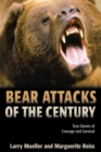 Bear Attacks of the Century : True Stories of Courage and Survival - eBook