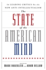 The State of the American Mind : 16 Leading Critics on the New Anti-Intellectualism - Book