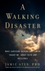 A Walking Disaster : What Surviving Katrina and Cancer Taught Me about Faith and Resilience - Book