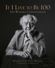 If I Live to Be 100 : The Wisdom of Centenarians - Book