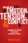 Writing with Emotion, Tension & Conflict : Techniques for Crafting an Expressive and Compelling Novel - Book