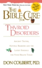 The Bible Cure for Thyroid Disorders : Ancient Truths, Natural Remedies and the Latest Findings for Your Health Today - eBook
