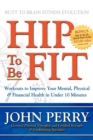 Hip to Be Fit : Workouts to Improve Your Mental, Physical & Financial Health in Under 10 Minutes - Book