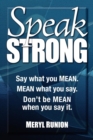 Speak Strong : Say what you MEAN. MEAN what you say. Don't be MEAN when you say it. - Book