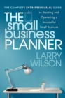 The Small Business Planner : The Complete Entrepreneurial Guide to Starting and Operating a Successful Small Business - Book
