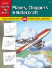 Learn to Draw Planes, Choppers & Watercraft : Step-by-step Instructions for 22 Helicopters, Boats, Jets & More! - Book