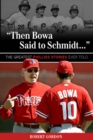 "Then Bowa Said to Schmidt. . ." : The Greatest Phillies Stories Ever Told - Book