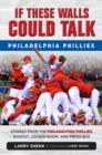 If These Walls Could Talk: Philadelphia Phillies : Stories from the Philadelphia Phillies Dugout, Locker Room, and Press Box - Book