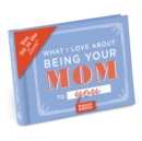 Knock Knock What I Love About Being Your Mom Book Fill in the Love Fill-in-the-Blank Book & Gift Journal - Book
