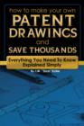 How to Make Your Own Patent Drawings & Save Thousands : Everything You Need to Know Explained Simply - Book
