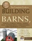 Complete Guide to Building Classic Barns, Fences, Storage Sheds, Animal Pens, Outbuildings, Greenhouses, Farm Equipment & Tools : A Step-by-Step Guide to Building Everything You Might Need on a Small - Book