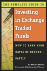 The Complete Guide to Investing in Exchange Traded Funds  How to Earn High Rates of Return - Safely - eBook