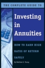 The Complete Guide to Investing In Annuities : How to Earn High Rates of Return Safely - eBook