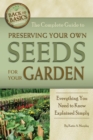 The Complete Guide to Preserving Your Own Seeds for Your Garden : Everything You Need to Know Explained Simply - eBook