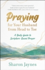 Praying for Your Husband from Head to Toe - eBook