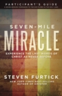 Seven-Mile Miracle Participant's Guide : Experience the Last Words of Christ as Never Before - Book
