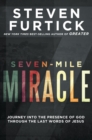 Seven-Mile Miracle: Journey Into the Presence of God Through the Last Words of Jesus - Book