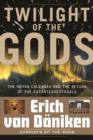 Twilight of the Gods : The Mayan Calendar and the Return of the Extraterrestrials - Book
