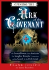 Opening the Ark of the Covenant : The Secret Power of the Ancients the Knights Templar Connection and the Search for the Holy Grail - eBook