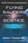 FLYING SAUCERS AND SCIENCE - ebook : A Scientist Investigates the Mysteries of UFOs: Interstellar Travel, Crashes, and Government Cover-Ups - eBook