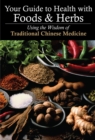 Your Guide to Health with Foods & Herbs : Using the Wisdom of Traditional Chinese Medicine - Book