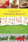 Your Guide to Holistic Beauty : Using the Wisdom of Traditional Chinese Medicine - Book