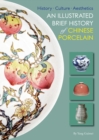 An Illustrated Brief History of Chinese Porcelain : History - Culture - Aesthetics - Book