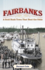 Fairbanks : A Gold Rush Town That Beat the Odds - Book