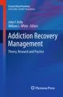 Addiction Recovery Management : Theory, Research and Practice - eBook