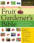The Fruit Gardener's Bible : A Complete Guide to Growing Fruits and Nuts in the Home Garden - Book