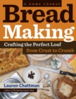 Bread Making: A Home Course : Crafting the Perfect Loaf, From Crust to Crumb - Book