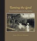 Taming the Land : The Lost Postcard Photographs of the Texas High Plains - Book