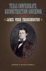 Texas Confederate, Reconstruction Governor : James Webb Throckmorton - eBook