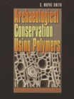 Archaeological Conservation Using Polymers : Practical Applications for Organic Artifact Stabilization - eBook