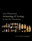 Late Pleistocene Archaeology and Ecology in the Far Northeast - Book