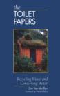 The Toilet Papers : Recycling Waste and Conserving Water - eBook