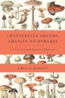 Chanterelle Dreams, Amanita Nightmares : The Love, Lore, and Mystique of Mushrooms - eBook