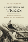 A Sanctuary of Trees : Beechnuts, Birdsongs, Baseball Bats, and Benedictions - eBook