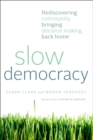 Slow Democracy : Rediscovering Community, Bringing Decision Making Back Home - eBook