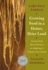 Growing Food in a Hotter, Drier Land : Lessons from Desert Farmers on Adapting to Climate Uncertainty - eBook