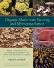 Organic Mushroom Farming and Mycoremediation : Simple to Advanced and Experimental Techniques for Indoor and Outdoor Cultivation - eBook