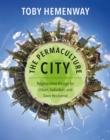 The Permaculture City : Regenerative Design for Urban, Suburban, and Town Resilience - Book