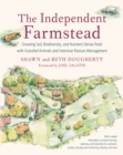 The Independent Farmstead : Growing Soil, Biodiversity, and Nutrient-Dense Food with Grassfed Animals and Intensive Pasture Management - Book