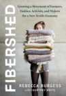 Fibershed : Growing a Movement of Farmers, Fashion Activists, and Makers for a New Textile Economy - Book